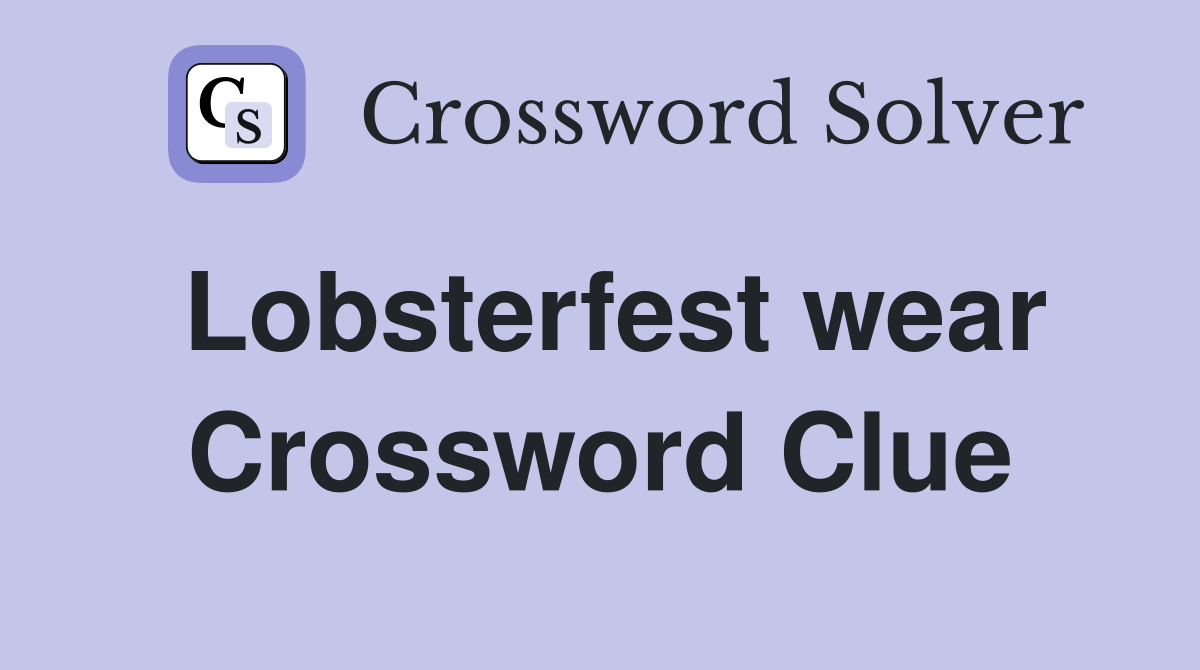 Lobsterfest wear Crossword Clue Answers Crossword Solver